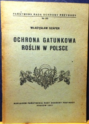 Ochrona gatunkowa roślin w Polsce, Wł. SZAFER 1947