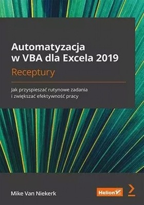 Automatyzacja w VBA dla Excela 2019. Receptury. Jak przyspieszać rutynowe