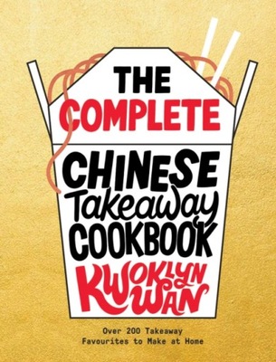 The Complete Chinese Takeaway Cookbook KWOKLYN WAN