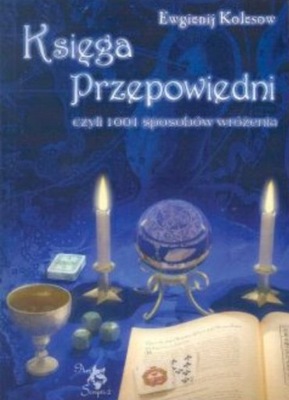 Księga przepowiedni czyli 1001 sposobów wróżenia