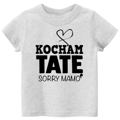 Koszulka Tshirt napisy Kocham TATĘ sorry Mamo 86