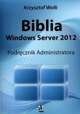 Wołk Biblia Windows Server 2012 Podręcznik