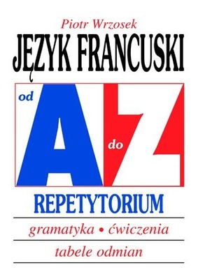 JĘZYK FRANCUSKI od A do Z. Repetytorium. Piotr Wrzosek