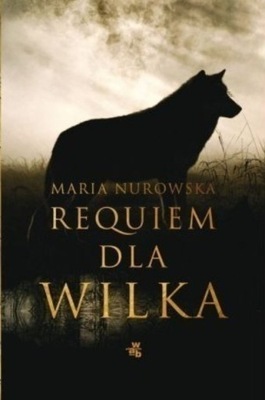 Maria Nurowska - Requiem dla wilka