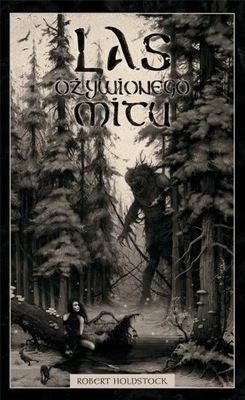 LAS OŻYWIONEGO MITU ROBERT HOLDSTOCK