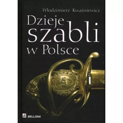 Dzieje szabli w Polsce. Włodzimierz Kwaśniewicz U