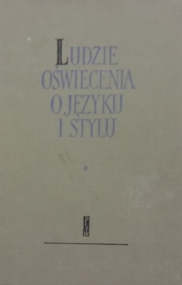 Ludzie Oświecenia o języku i stylu. T. 1