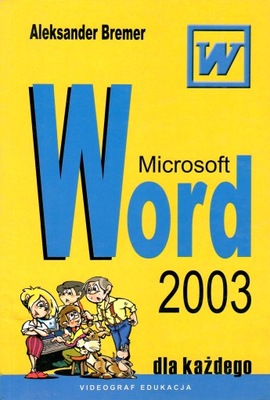 Microsoft Word 2003 dla każdego A. Bremer