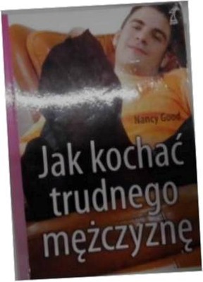 Jak kochać trudnego mężczyznę - Nancy Good