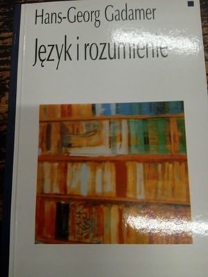 Gadamer JĘZYK I ROZUMIENIE