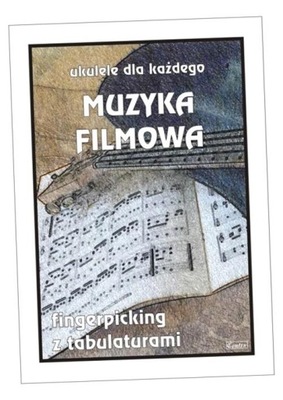 MUZYKA FILMOWA. UKULELE DLA KAŻDEGO M. PAWEŁEK