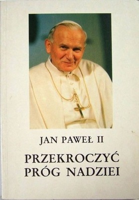 Przekroczyć próg nadziei. JAN PAWEŁ II