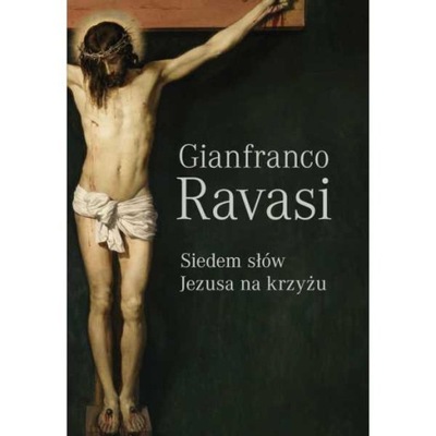 Gianfranco Ravasi - Siedem słów Jezusa na krzyżu