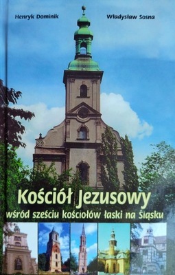 KOŚCIÓŁ JEZUSOWY WŚRÓD SZEŚCIU KOŚCIOŁOW ŁASKI NA ŚLĄSKU