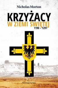 Krzyżacy w Ziemi Świętej 1190-1291 Morton