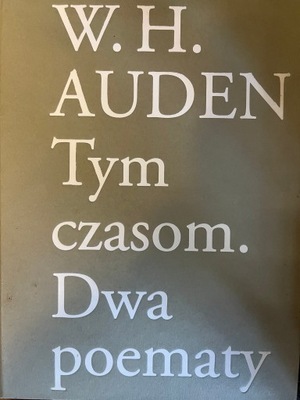 W.H. Auden TYM CZASOM DWA POEMATY