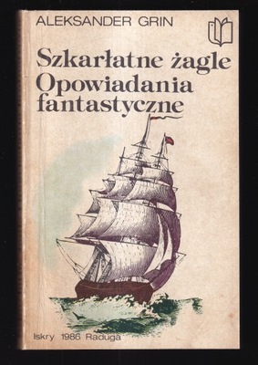 SZKARŁATNE ŻAGLE OPOWIADANIA FANTASTYCZNE Grin