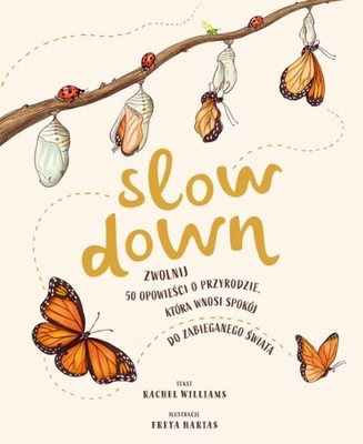 Slow Down. Zwolnij. 50 opowieści o przyrodzie, która wnosi spokój do zabieg