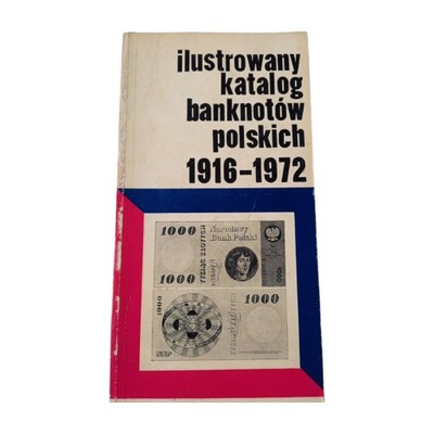 Ilustrowany katalog banknotów polskich 1916-1972.