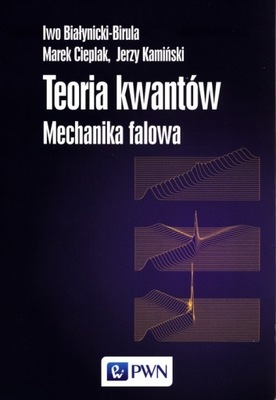 Teoria kwantów Mechanika falowa Iwo Białynicki-Birula