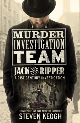 Murder Investigation Team: Jack the Ripper STEVEN KEOGH