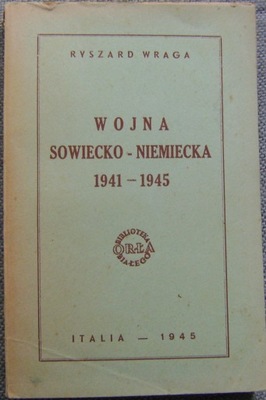 WRAGA -WOJNA SOWIECKO-NIEMIECKA 1941-1945 -wyd.1945 rok Włochy