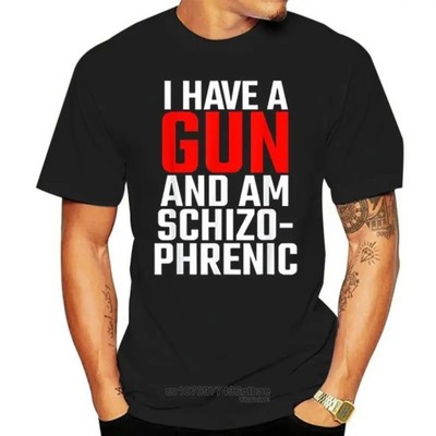 I Have A Gun and Am Schizophrenics Men Women cotton T-Shirt Koszulka