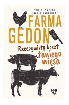 FARMAGEDON. RZECZYWISTY KOSZT TANIEGO MIĘSA PHILIP LYMBERY, ISABEL OAKESHOT