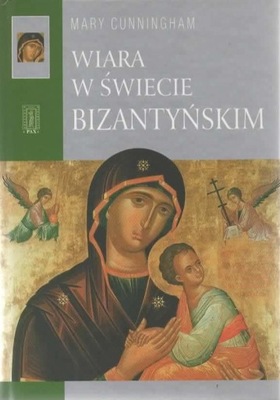 Wiara w świecie bizantyńskim. MARY CUNNINGHAM