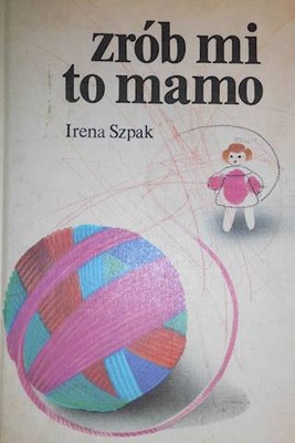 Zrób mi to mamo - Irena Szpak