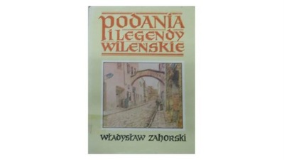 Podania i Legendy Wileńskie - W.Zaborski