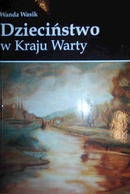 DZIECIŃSTWO W KRAJU WARTY - WANDA WASIK