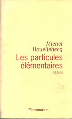 LES PARTICULES ELEMENTAIRES - MICHEL HOUELLEBECQ