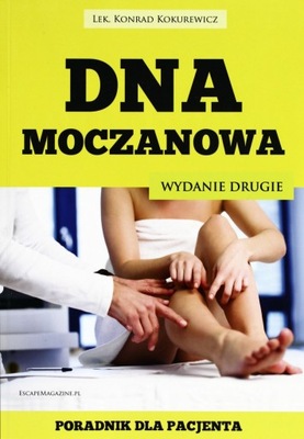 DNA MOCZANOWA. PORADNIK DLA PACJENTA - Konrad Koku