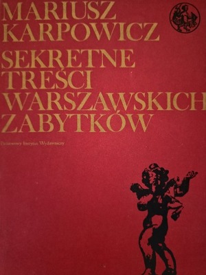 Karpowicz SEKRETNE TREŚCI WARSZAWSKICH ZABYTKÓW