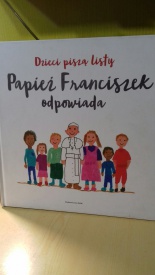 Dzieci piszą listy Papież Franciszek odpowiada Franciszek papież