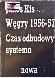 Węgry 1956 do 57 Czas odbudowy systemu