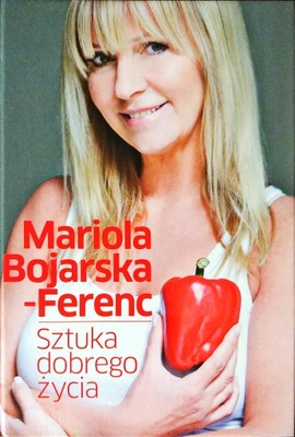 Sztuka dobrego życia Mariola Bojarska-Ferenc