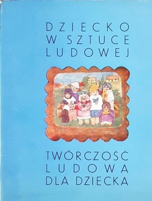 Dziecko w sztuce ludowej Twórczość ludowa dla