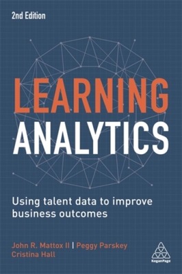 Learning Analytics: Using Talent Data to Improve Business Outcomes Hall