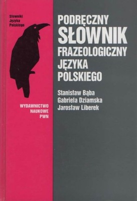 Podręczny słownik frazeologiczny języka polskiego. PRACA ZBIOROWA