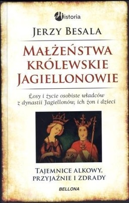 Małżeństwa królewskie. Jagiellonowie Jerzy Besala