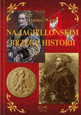 Na Jagiellońskim Brzegu Historii Dariusz Wizor