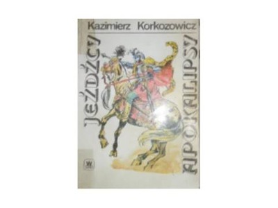 Jeźdźcy Apokalipsy. 3 - Kazimierz Korkozowicz