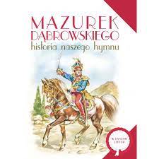 Mazurek Dąbrowskiego Historia naszego hymnu OPIS