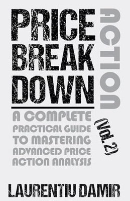 Price Action Breakdown (Vol. 2) LAURENTIU DAMIR