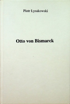 Piotr Łysakowski - Otto von Bismarck
