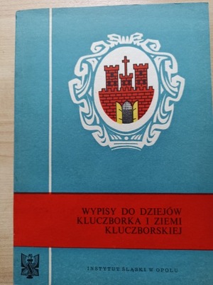 Wypisy do dziejów Kluczborka i Ziemi Kluczborskiej