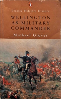 MICHAEL GLOVER - WELLINGTON AS MILITARY COMMANDER