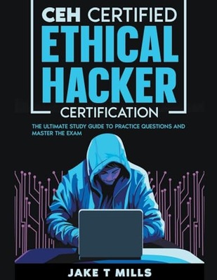 CEH Certified Ethical Hacker Certification The Ultimate Study Guide to